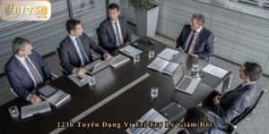 123b Tuyển Dụng Vị Trí Trợ Lý Giám Đốc – Cơ Hội Hấp Dẫn 8 123b Tuyển Dụng Vị Trí Trợ Lý Giám Đốc – Cơ Hội Hấp Dẫn