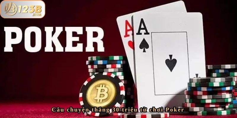 Con Đường Làm Giàu Của Chị Lan - Chiến Thắng 30 Triệu Từ Poker Tại 123B