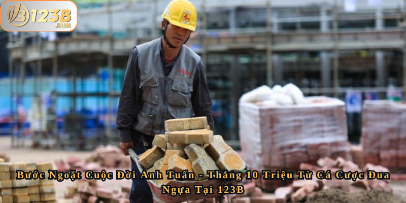 Bước Ngoặt Cuộc Đời Anh Tuấn - Thắng 10 Triệu Từ Cá Cược Đua Ngựa Tại 123B 1 Bước Ngoặt Cuộc Đời Anh Tuấn - Thắng 10 Triệu Từ Cá Cược Đua Ngựa Tại 123B