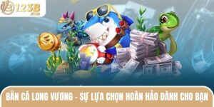 Bắn Cá Long Vương - Sự Lựa Chọn Hoàn Hảo Dành Cho Bạn 2 ban ca long vuong