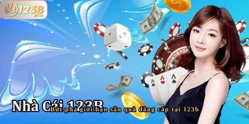 Bứt phá giới hạn săn quà đẳng cấp tại 123b có gì hot? 2 Bứt phá giới hạn săn quà đẳng cấp tại 123b là gì?