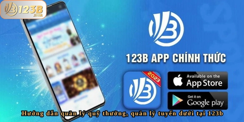 Cách quản lý quỹ thưởng, quản lý tuyến dưới tại 123b 4 123b cung cấp công cụ giúp bạn theo dõi hiệu suất trong mạng lưới