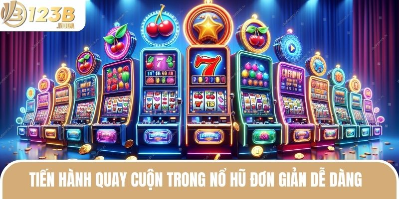 Casino Slot Games - Tất Tần Tật Thông Tin Bạn Cần Biết 3 Tiến hành quay cuộn trong nổ hũ đơn giản dễ dàng