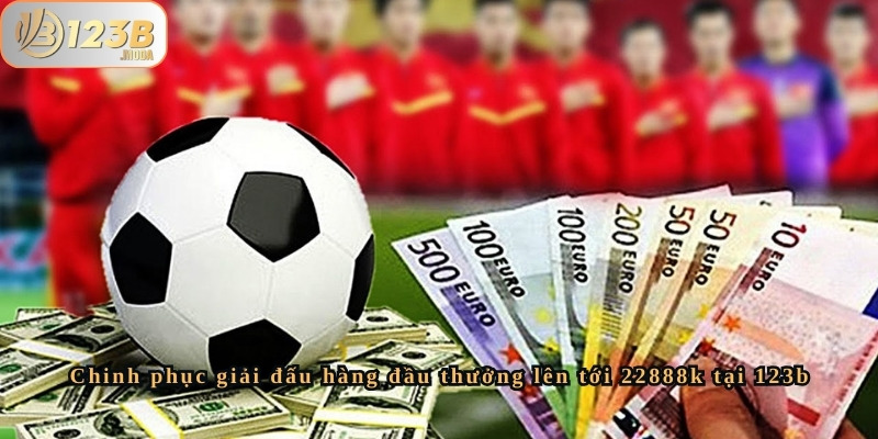 Chinh phục giải đấu hàng đầu thưởng lên tới 22888k tại 123b 2 Giải đấu tại 123b có gì đặc biệt so với các nền tảng cá cược khác?