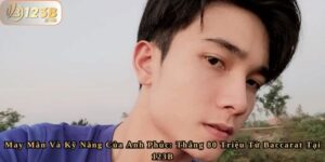 May Mắn Và Kỹ Năng Của Anh Phúc - Thắng 80 Triệu Từ Baccarat Tại 123B 7 May Mắn Và Kỹ Năng Của Anh Phúc - Thắng 80 Triệu Từ Baccarat Tại 123B