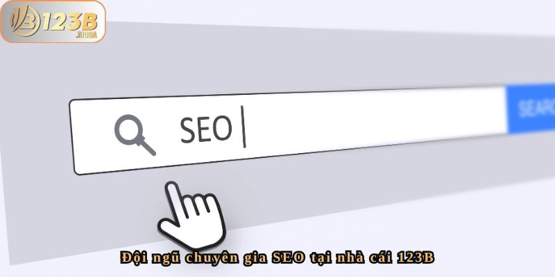 Đội Ngũ Nhân Sự Bộ Phận SEO Của Nhà Cái 123b – Sự Phát Triển 3 Đội ngũ chuyên gia SEO tại nhà cái 123B