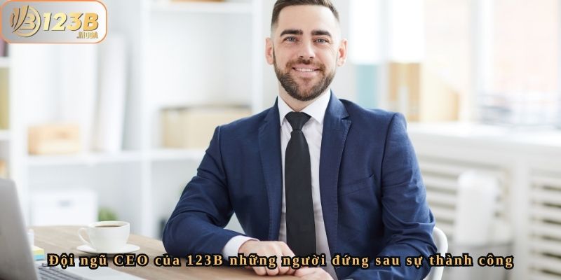 Đội Ngũ Nhân Sự Ceo Của Nhà Cái 123b – Lãnh Đạo Và Tầm Nhìn 3 Đội ngũ CEO của 123B những người đứng sau sự thành công