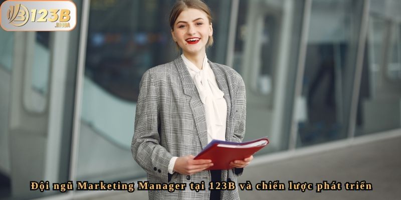 Đội Ngũ Nhân Sự Marketing Manager Của Nhà Cái 123b 4 Đội ngũ Marketing Manager tại 123B và chiến lược phát triển