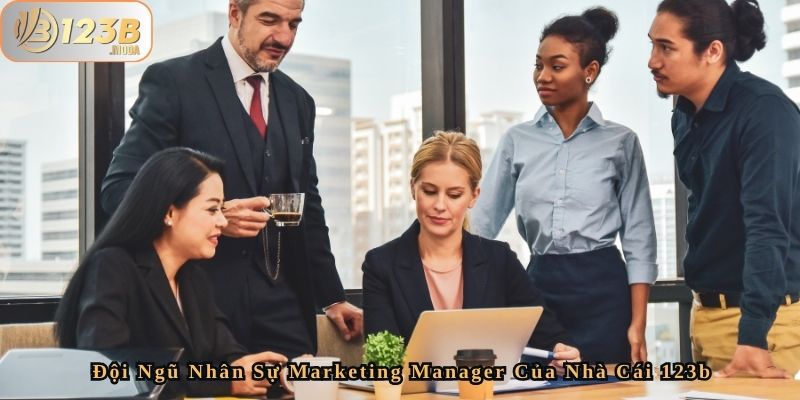 Đội Ngũ Nhân Sự Marketing Manager Của Nhà Cái 123b 1 Đội Ngũ Nhân Sự Marketing Manager Của Nhà Cái 123b