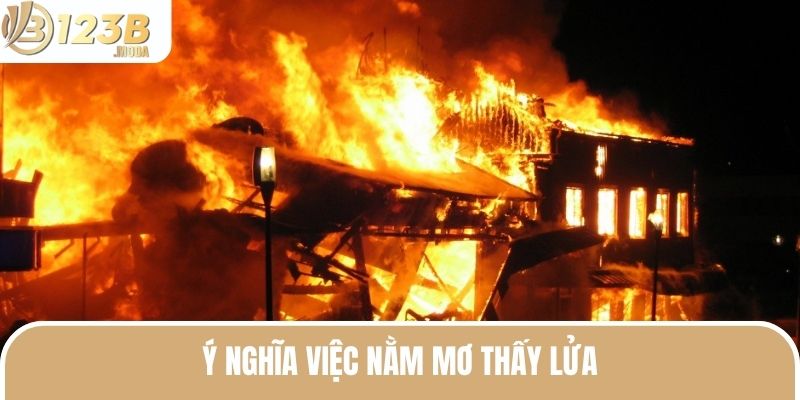 Nằm Mơ Thấy Lửa - Điềm Báo Và Bí Kíp Soi Cầu Siêu Chuẩn 2 Ý nghĩa khi ngủ nằm mơ thấy lửa