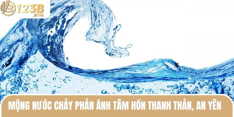 Nằm Mơ Thấy Nước - Giải Mã Ý Nghĩa Và Số May Mắn Nhất 3 Mộng nước chảy phản ánh tâm hồn thanh thản, an yên