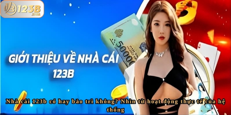 Tìm hiểu: Nhà cái 123b có hay bảo trì hệ thống không? 3 Vì sao người chơi nghĩ nhà cái 123b bảo trì thường xuyên?