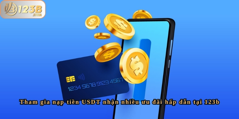Tham gia nạp tiền USDT nhận nhiều ưu đãi hấp dẫn tại 123b 2 Nạp tiền USDT nhận nhiều ưu đãi hấp dẫn tại 123b