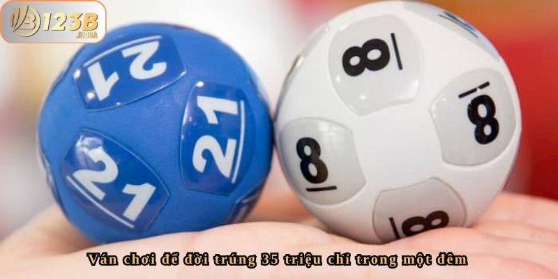 Lô đề May Mắn Của Chị Thảo: Thắng 35 Triệu Tại 123B 4 Ván chơi để đời trúng 35 triệu chỉ trong một đêm