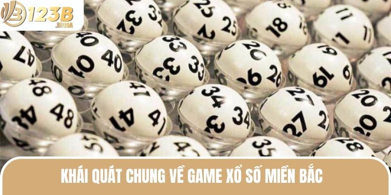 Xổ Số Miền Bắc - Tìm Hiểu Từ A Đến Z Trò Chơi Quốc Dân 2 Khái quát chung về game xổ số miền Bắc